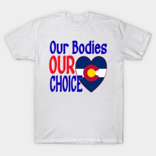 RESPONSE TO COLORADO MANDATES - OUR BODIES OUR CHOICE T-Shirt
